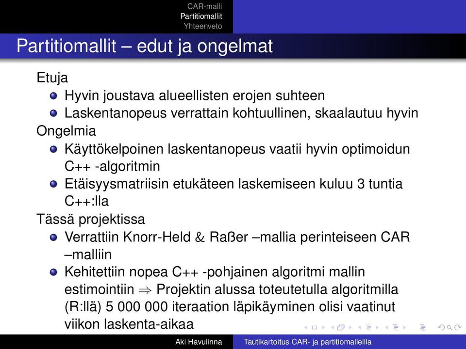 C++:lla Tässä projektissa Verrattiin Knorr-Held & Raßer mallia perinteiseen CAR malliin Kehitettiin nopea C++ -pohjainen algoritmi