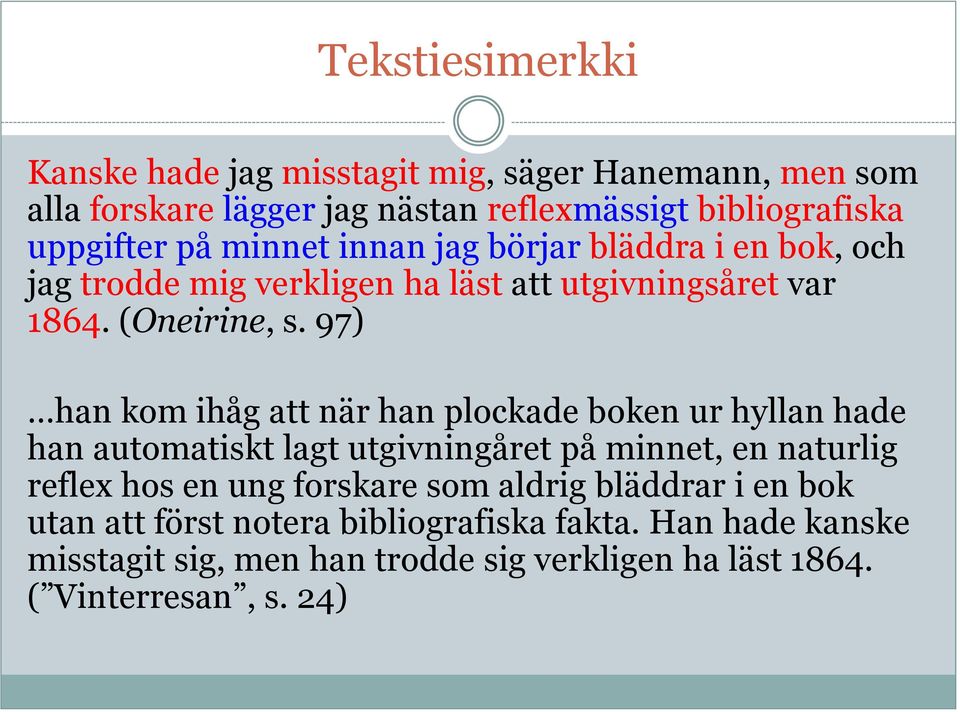 97) han kom ihåg att när han plockade boken ur hyllan hade han automatiskt lagt utgivningåret på minnet, en naturlig reflex hos en ung forskare