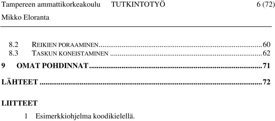 3 TASKUN KONEISTAMINEN...62 9 OMAT POHDINNAT.