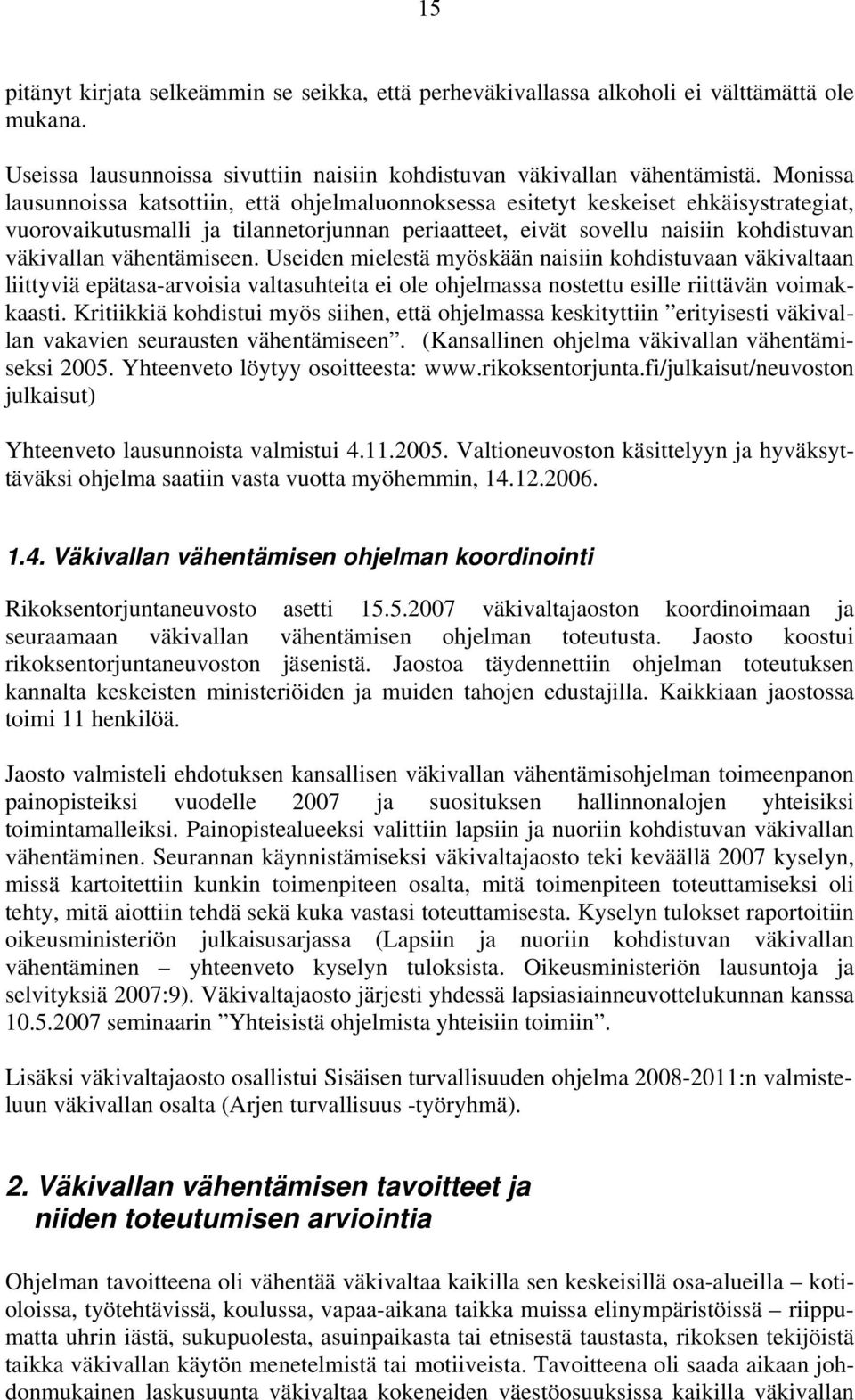 vähentämiseen. Useiden mielestä myöskään naisiin kohdistuvaan väkivaltaan liittyviä epätasa-arvoisia valtasuhteita ei ole ohjelmassa nostettu esille riittävän voimakkaasti.