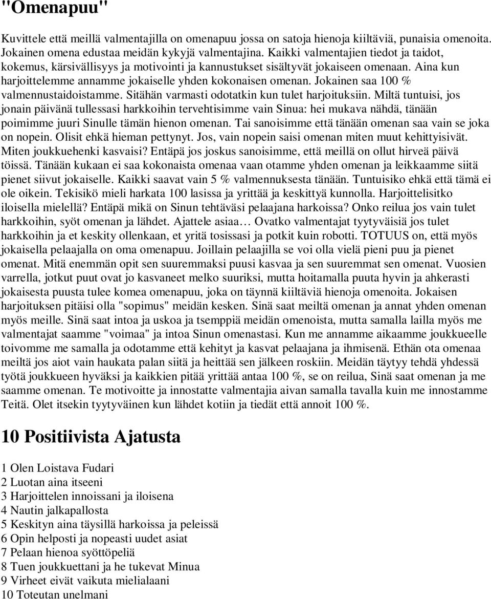 Jokainen saa 100 % valmennustaidoistamme. Sitähän varmasti odotatkin kun tulet harjoituksiin.