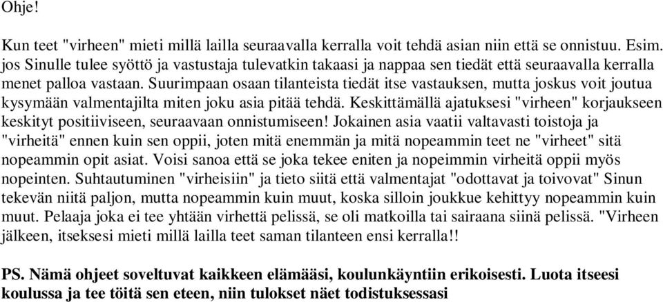 Suurimpaan osaan tilanteista tiedät itse vastauksen, mutta joskus voit joutua kysymään valmentajilta miten joku asia pitää tehdä.