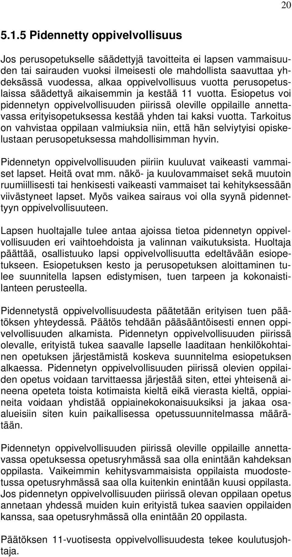 vuotta perusopetuslaissa säädettyä aikaisemmin ja kestää 11 vuotta.