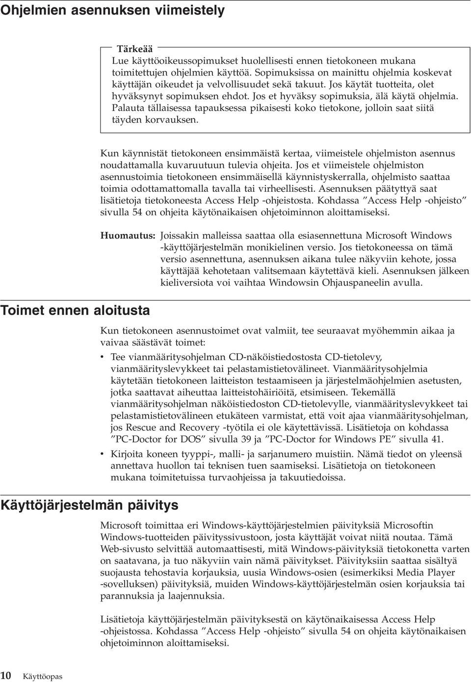 Palauta tällaisessa tapauksessa pikaisesti koko tietokone, jolloin saat siitä täyden korvauksen.