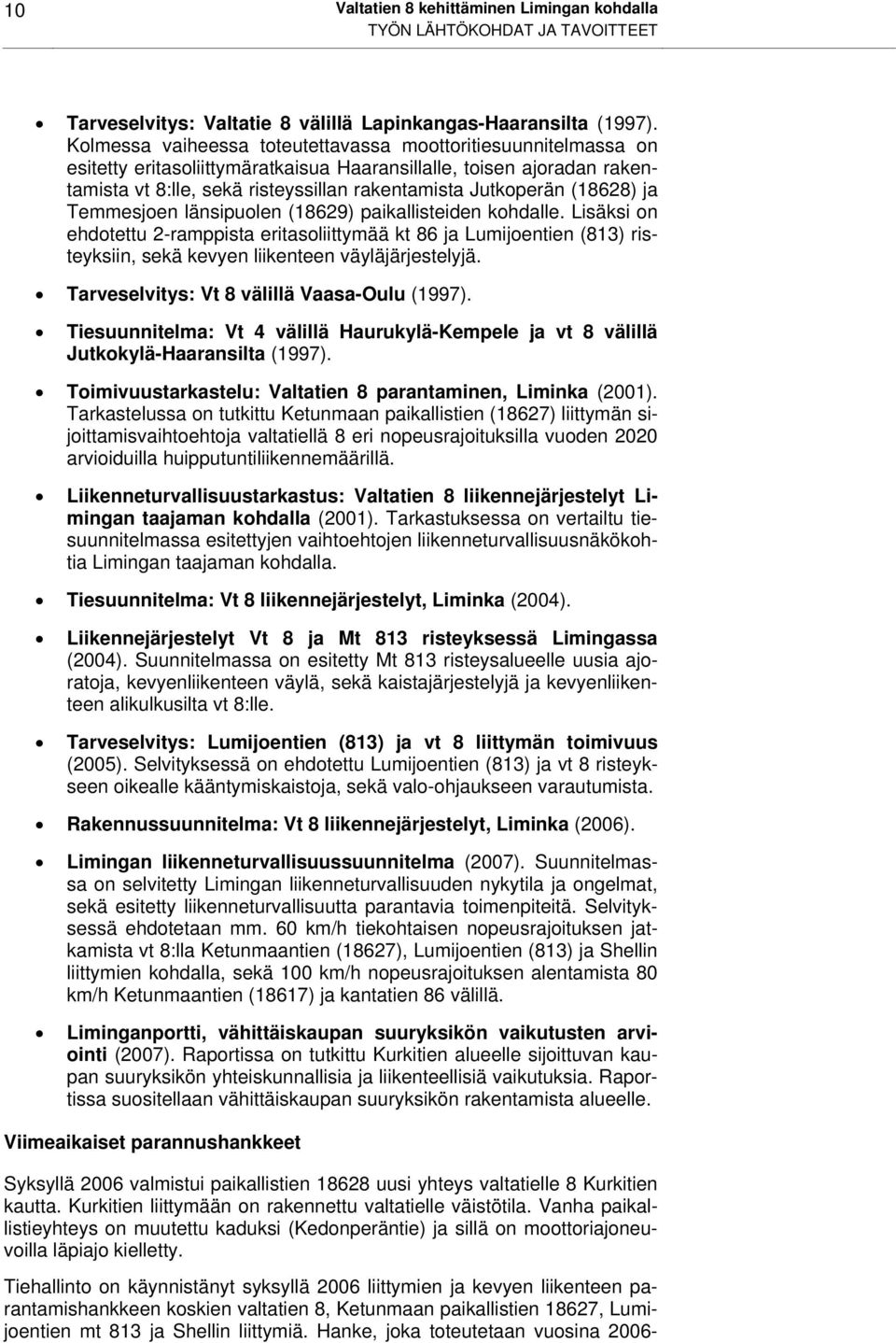 (18628) ja Temmesjoen länsipuolen (18629) paikallisteiden kohdalle. Lisäksi on ehdotettu 2-ramppista eritasoliittymää kt 86 ja Lumijoentien (813) risteyksiin, sekä kevyen liikenteen väyläjärjestelyjä.