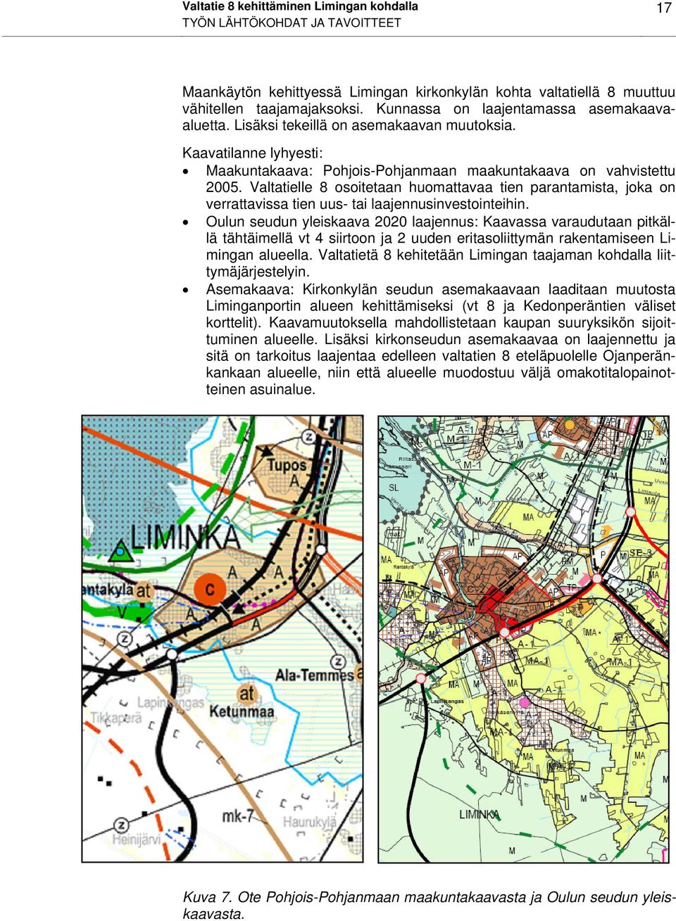 Valtatielle 8 osoitetaan huomattavaa tien parantamista, joka on verrattavissa tien uus- tai laajennusinvestointeihin.