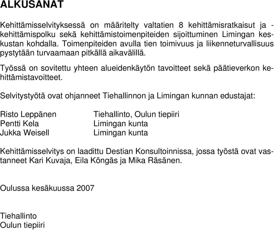 Työssä on sovitettu yhteen alueidenkäytön tavoitteet sekä päätieverkon kehittämistavoitteet.