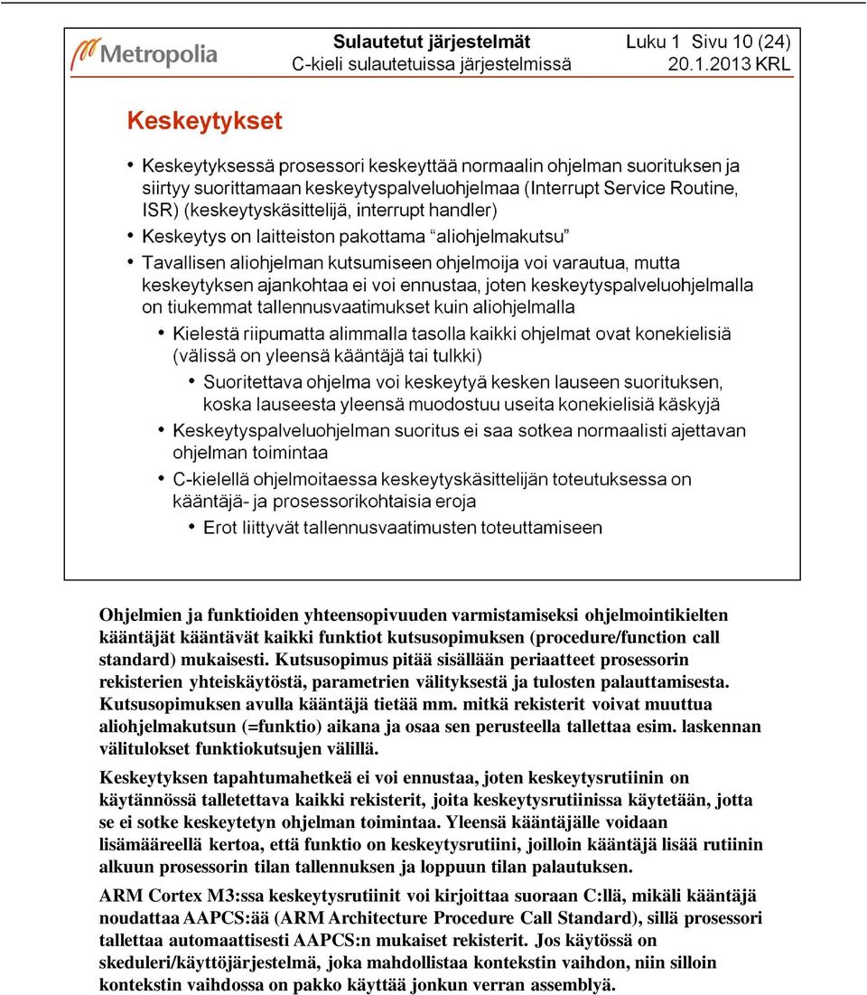 mitkä rekisterit voivat muuttua aliohjelmakutsun (=funktio) aikana ja osaa sen perusteella tallettaa esim. laskennan välitulokset funktiokutsujen välillä.