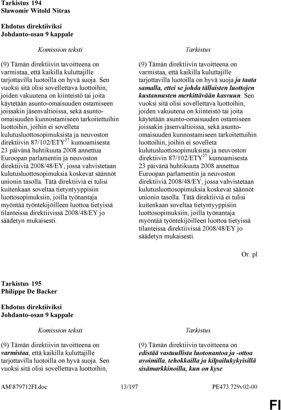 tarkoitettuihin luottoihin, joihin ei sovelleta kulutusluottosopimuksista ja neuvoston direktiivin 87/102/ETY 27 kumoamisesta 23 päivänä huhtikuuta 2008 annettua Euroopan parlamentin ja neuvoston