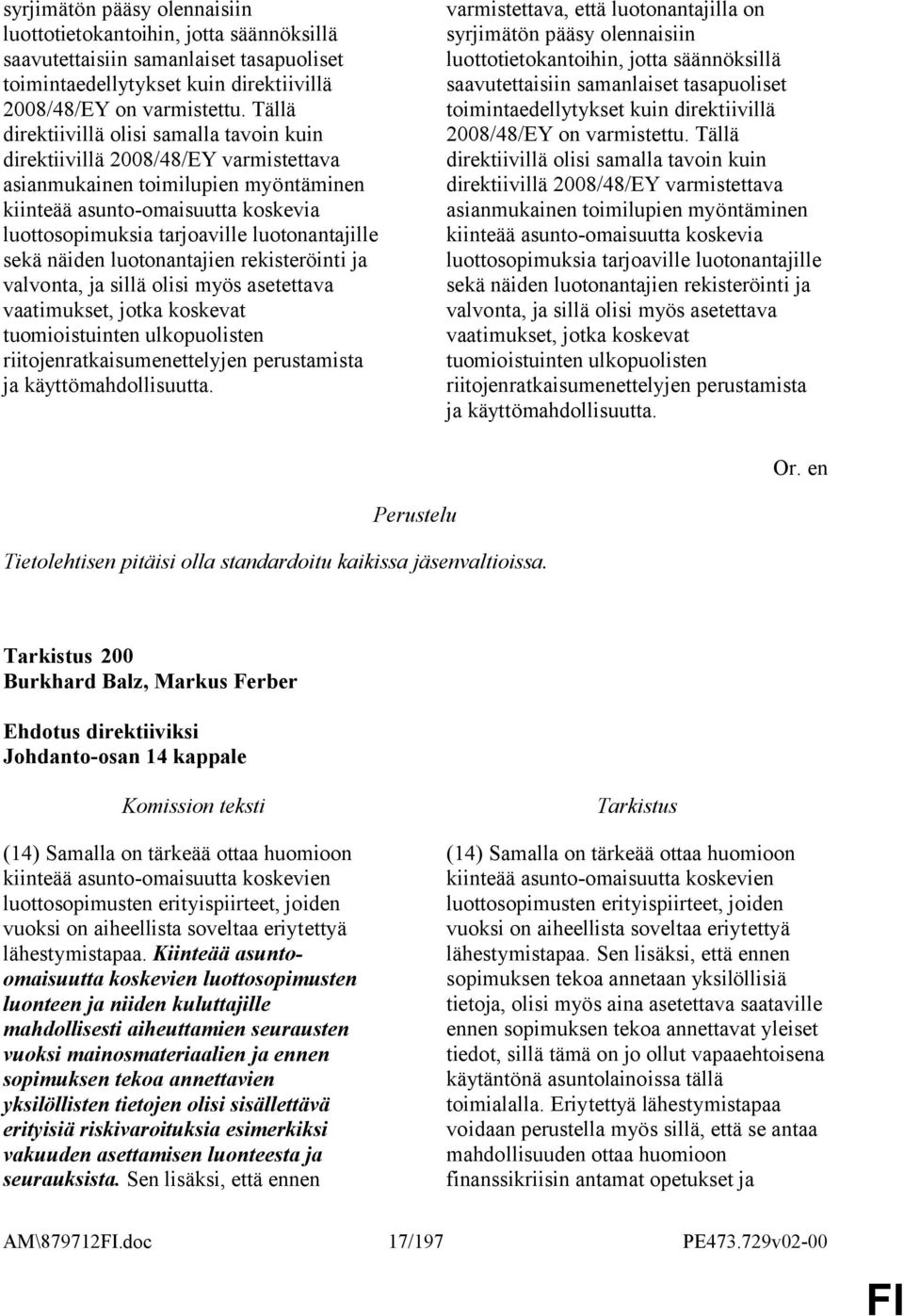 luotonantajille sekä näiden luotonantajien rekisteröinti ja valvonta, ja sillä olisi myös asetettava vaatimukset, jotka koskevat tuomioistuinten ulkopuolisten riitojenratkaisumenettelyjen