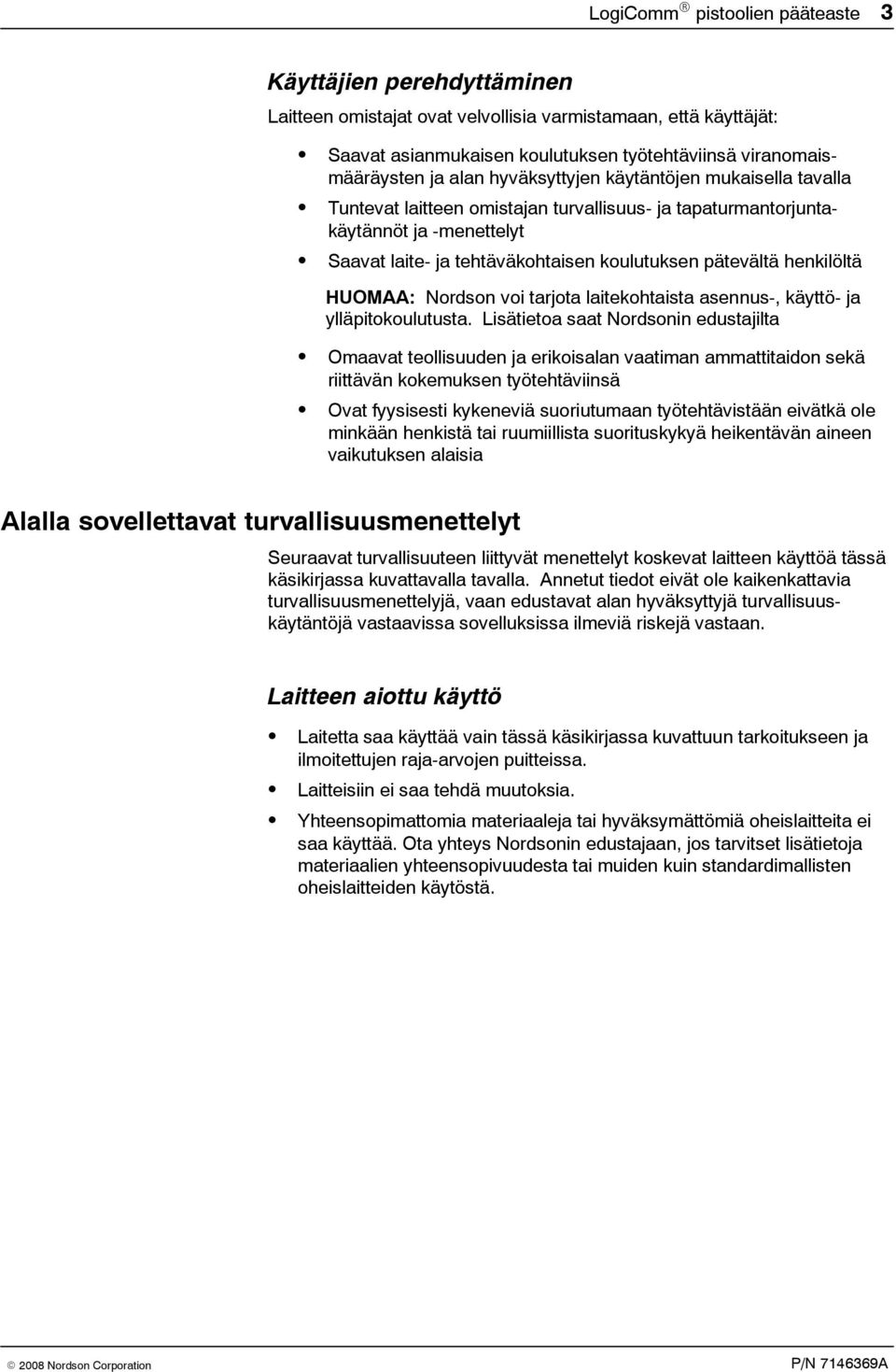 henkilöltä HUOMAA: Nordson voi tarjota laitekohtaista asennus-, käyttö- ja ylläpitokoulutusta.