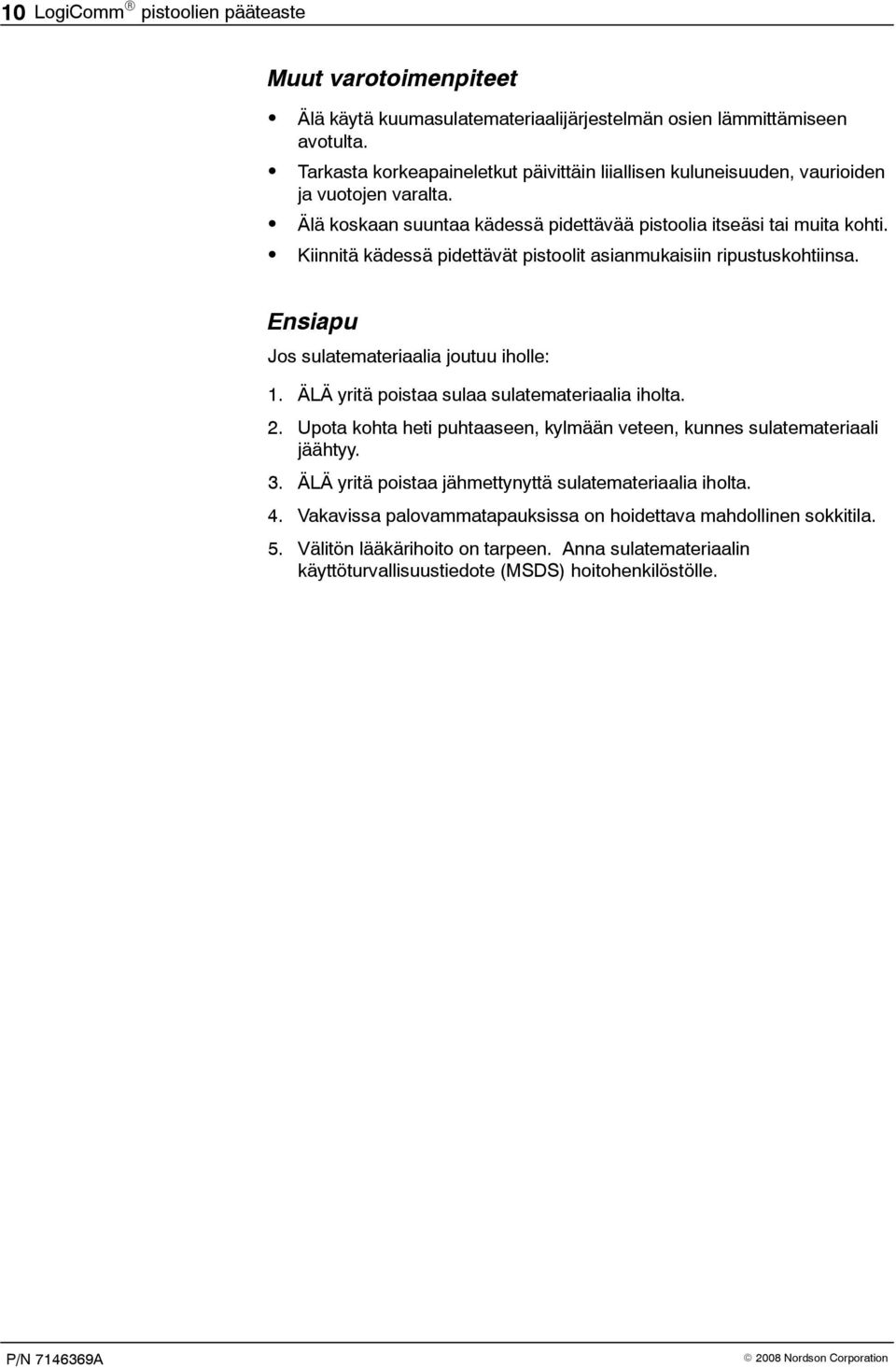 Kiinnitä kädessä pidettävät pistoolit asianmukaisiin ripustuskohtiinsa. Ensiapu Jos sulatemateriaalia joutuu iholle: 1. ÄLÄ yritä poistaa sulaa sulatemateriaalia iholta. 2.