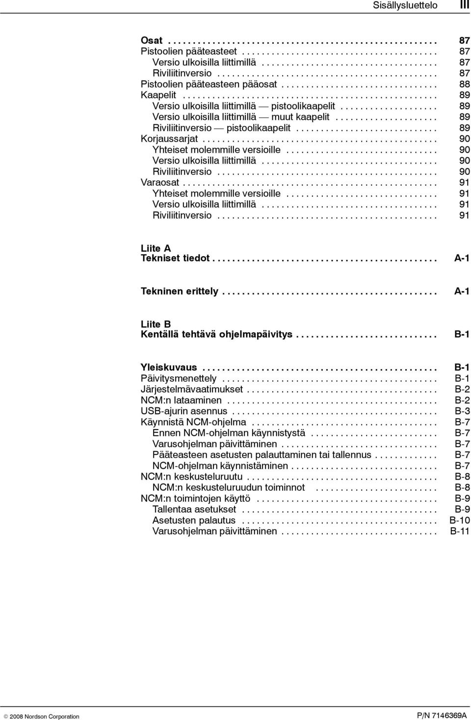 ................................................... 89 Versio ulkoisilla liittimillä pistoolikaapelit.................... 89 Versio ulkoisilla liittimillä muut kaapelit.