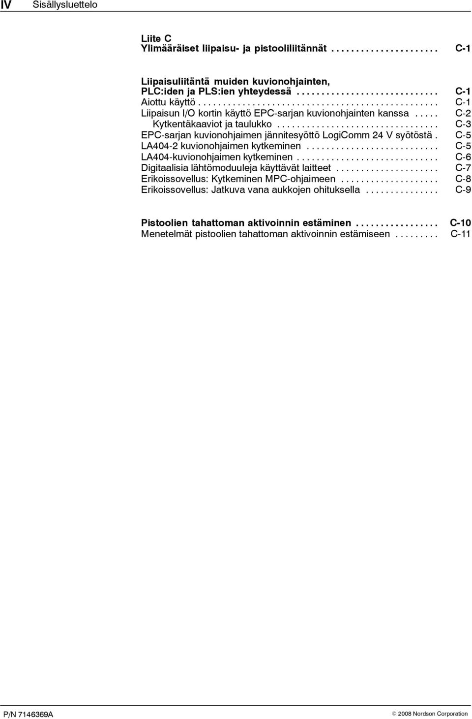 ................................ C-3 EPC-sarjan kuvionohjaimen jännitesyöttö LogiComm 24 V syötöstä. C-5 LA404-2 kuvionohjaimen kytkeminen........................... C-5 LA404-kuvionohjaimen kytkeminen.