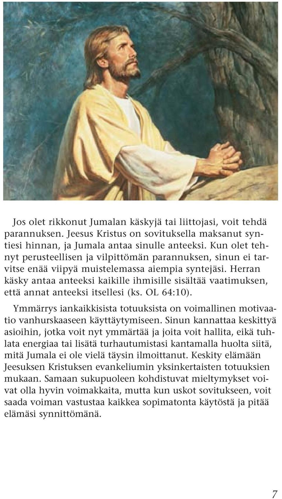 Herran käsky antaa anteeksi kaikille ihmisille sisältää vaatimuksen, että annat anteeksi itsellesi (ks. OL 64:10).