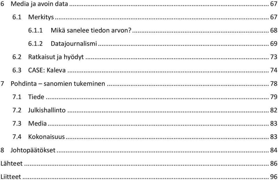 .. 74 7 Pohdinta sanomien tukeminen... 78 7.1 Tiede... 79 7.2 Julkishallinto... 82 7.