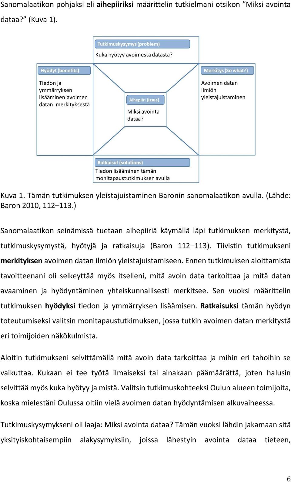 Tiivistin tutkimukseni merkityksen avoimen datan ilmiön yleistajuistamiseen.