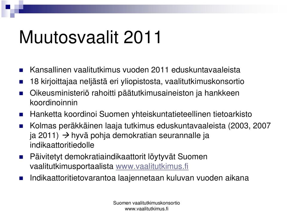 yhteiskuntatieteellinen tietoarkisto Kolmas peräkkäinen laaja tutkimus eduskuntavaaleista (2003, 2007 ja 2011) hyvä pohja demokratian