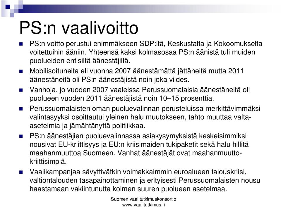 Vanhoja, jo vuoden 2007 vaaleissa Perussuomalaisia äänestäneitä oli puolueen vuoden 2011 äänestäjistä noin 10 15 prosenttia.