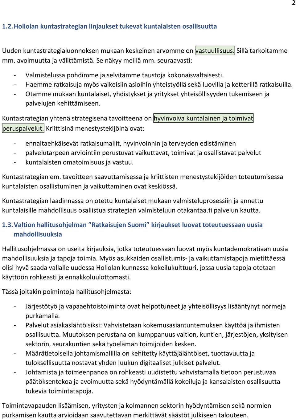 - Haemme ratkaisuja myös vaikeisiin asioihin yhteistyöllä sekä luovilla ja ketterillä ratkaisuilla.
