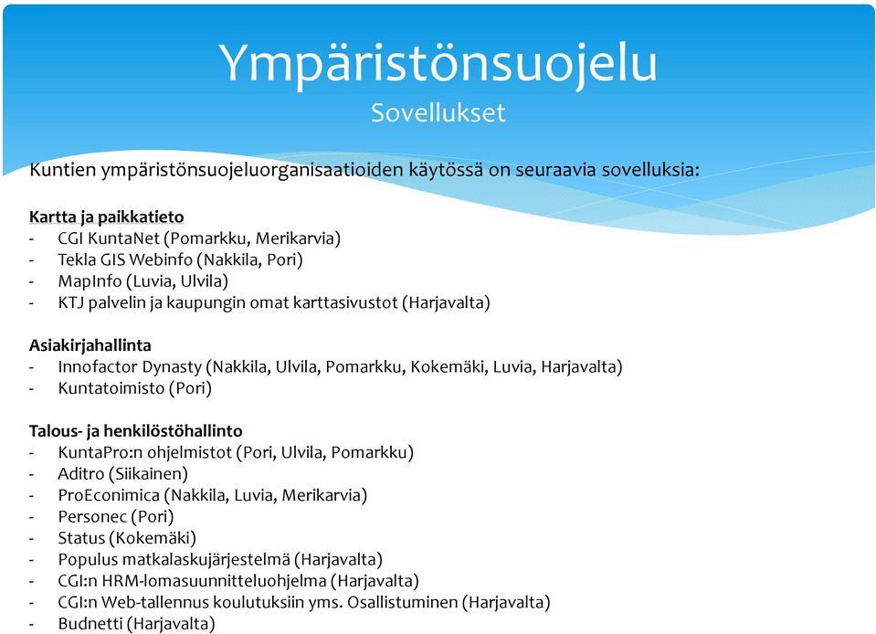 Harjavalta) - Kuntatoimisto (Pori) Talous- ja henkilöstöhallinto - KuntaPro:n ohjelmistot (Pori, Ulvila, Pomarkku) - Aditro(Siikainen) - ProEconimica(Nakkila, Luvia, Merikarvia) -