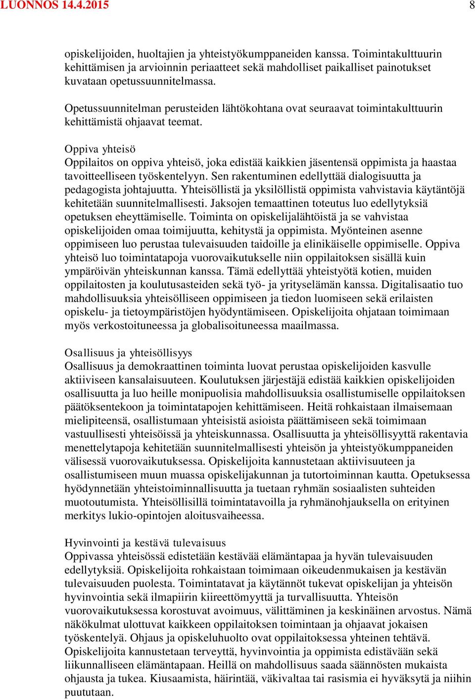 Opetussuunnitelman perusteiden lähtökohtana ovat seuraavat toimintakulttuurin kehittämistä ohjaavat teemat.