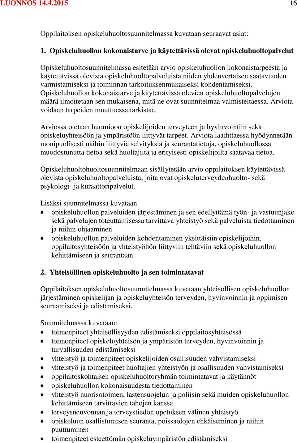 opiskeluhuoltopalveluista niiden yhdenvertaisen saatavuuden varmistamiseksi ja toiminnan tarkoituksenmukaiseksi kohdentamiseksi.