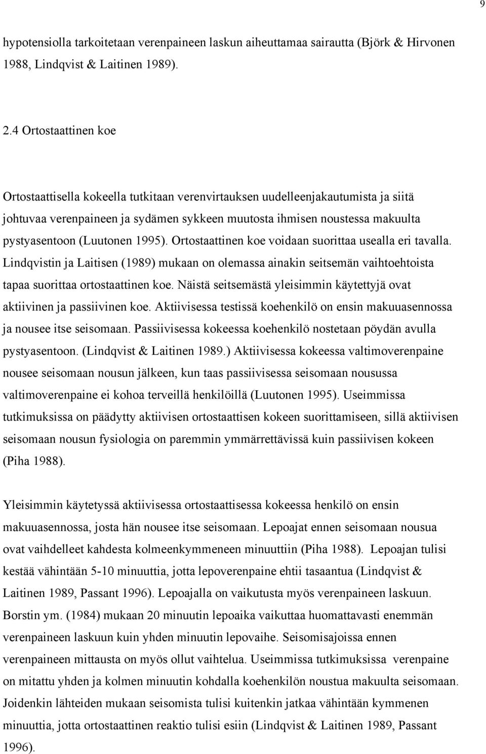 (Luutonen 1995). Ortostaattinen koe voidaan suorittaa usealla eri tavalla. Lindqvistin ja Laitisen (1989) mukaan on olemassa ainakin seitsemän vaihtoehtoista tapaa suorittaa ortostaattinen koe.