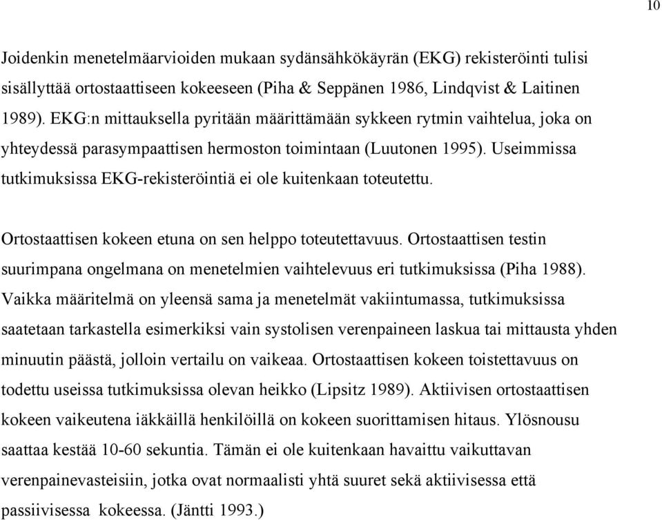 Useimmissa tutkimuksissa EKG-rekisteröintiä ei ole kuitenkaan toteutettu. Ortostaattisen kokeen etuna on sen helppo toteutettavuus.