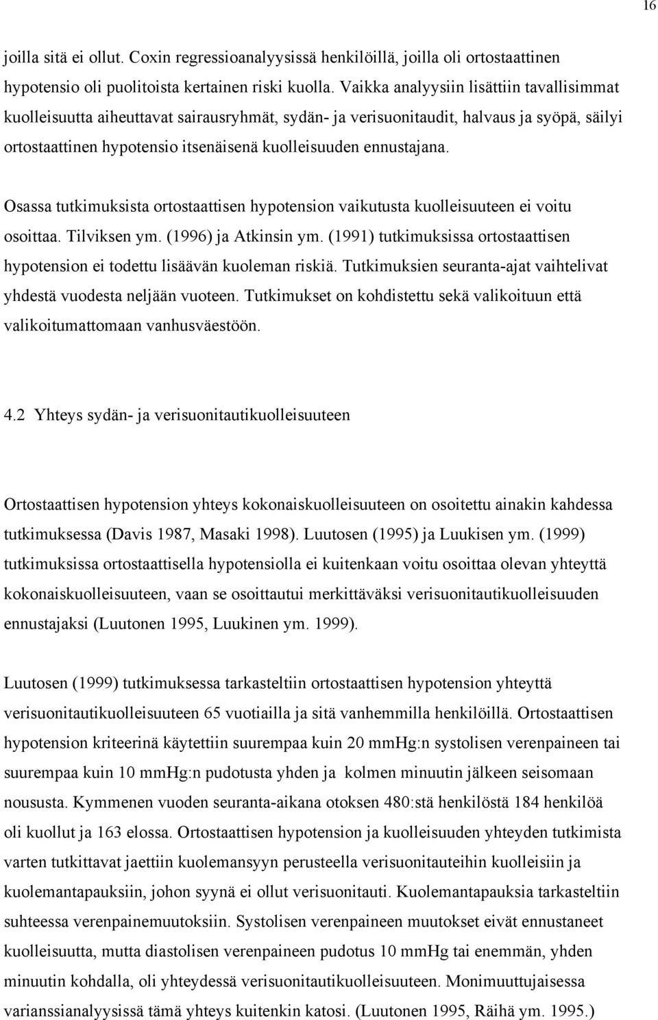 Osassa tutkimuksista ortostaattisen hypotension vaikutusta kuolleisuuteen ei voitu osoittaa. Tilviksen ym. (1996) ja Atkinsin ym.