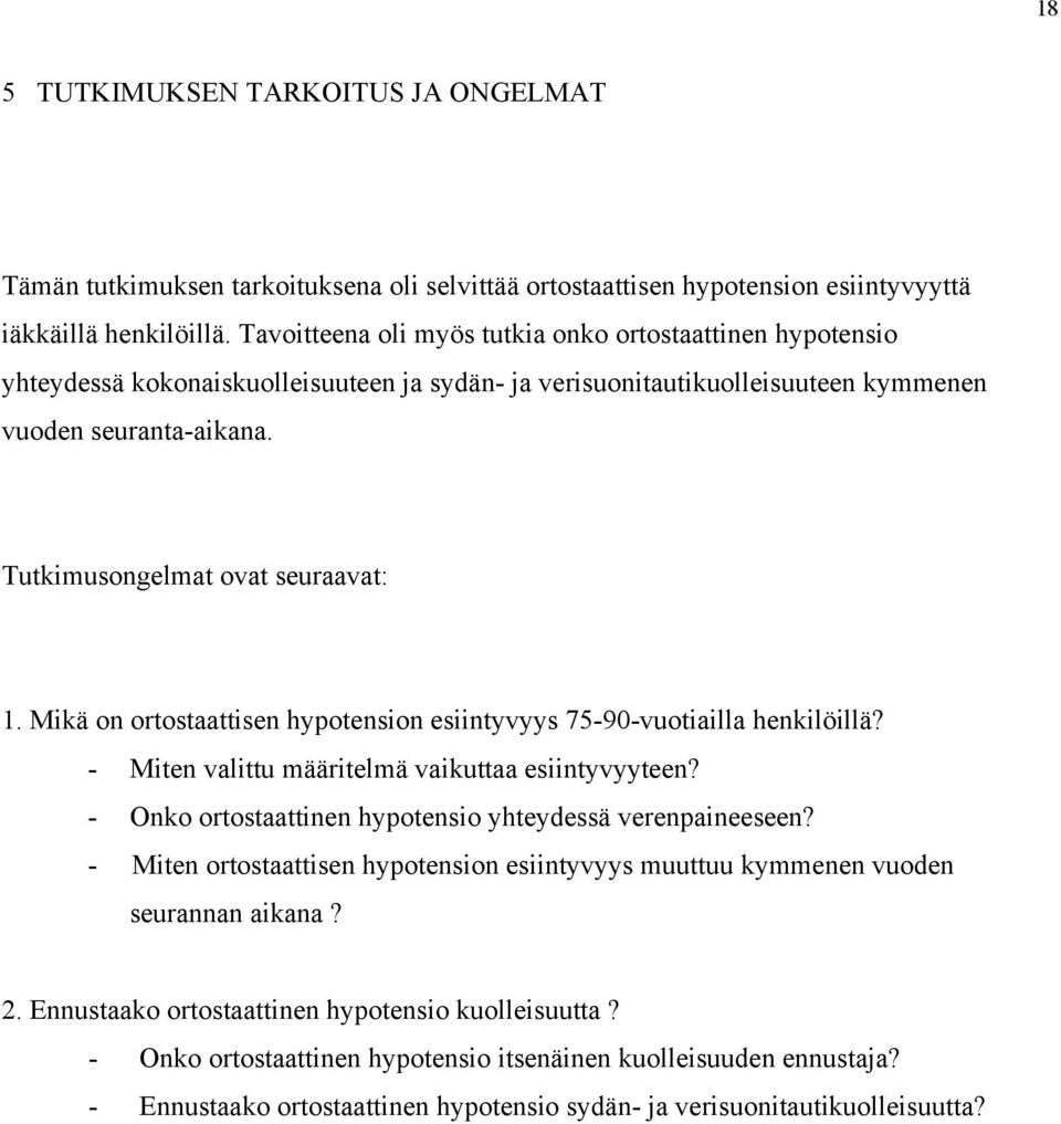 Tutkimusongelmat ovat seuraavat: 1. Mikä on ortostaattisen hypotension esiintyvyys 75-90-vuotiailla henkilöillä? - Miten valittu määritelmä vaikuttaa esiintyvyyteen?