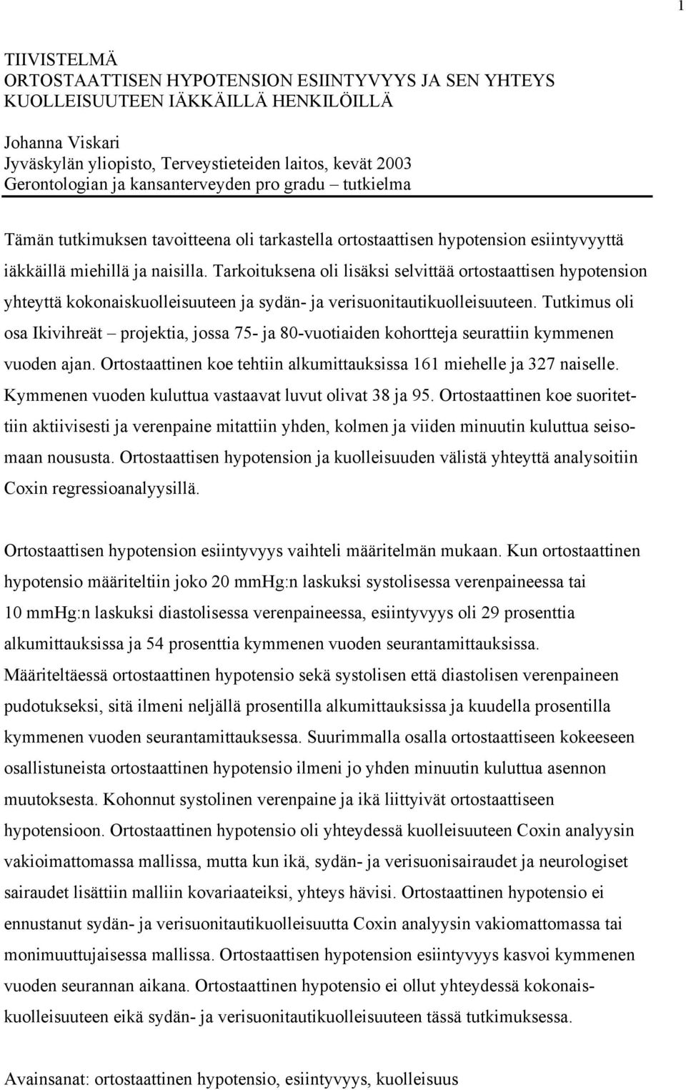 Tarkoituksena oli lisäksi selvittää ortostaattisen hypotension yhteyttä kokonaiskuolleisuuteen ja sydän- ja verisuonitautikuolleisuuteen.