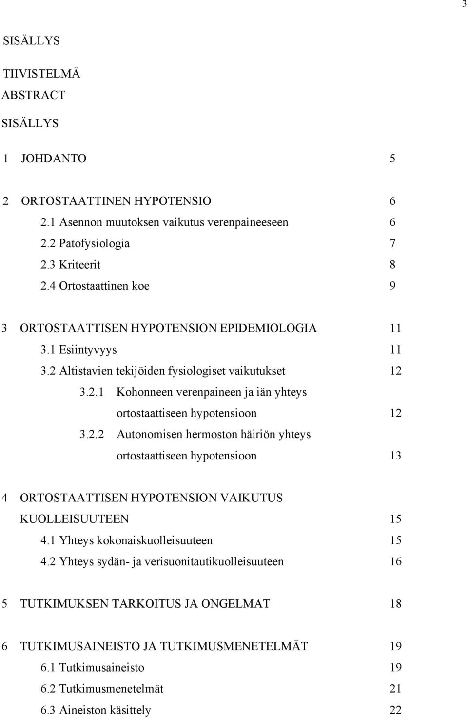 2.2 Autonomisen hermoston häiriön yhteys ortostaattiseen hypotensioon 13 4 ORTOSTAATTISEN HYPOTENSION VAIKUTUS KUOLLEISUUTEEN 15 4.1 Yhteys kokonaiskuolleisuuteen 15 4.