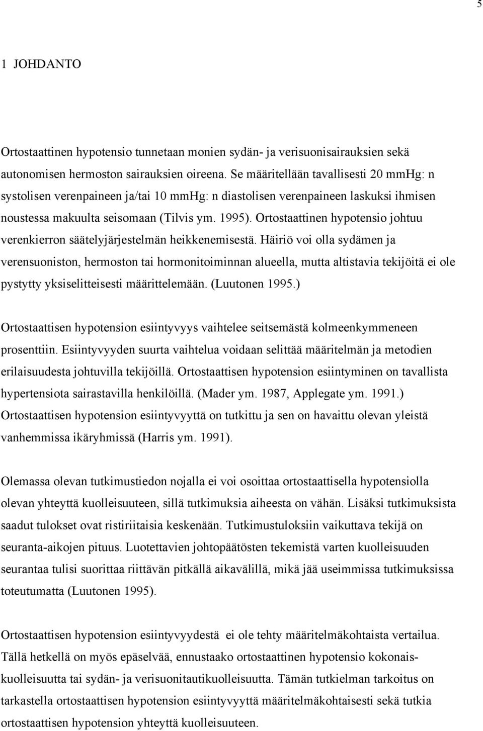 Ortostaattinen hypotensio johtuu verenkierron säätelyjärjestelmän heikkenemisestä.