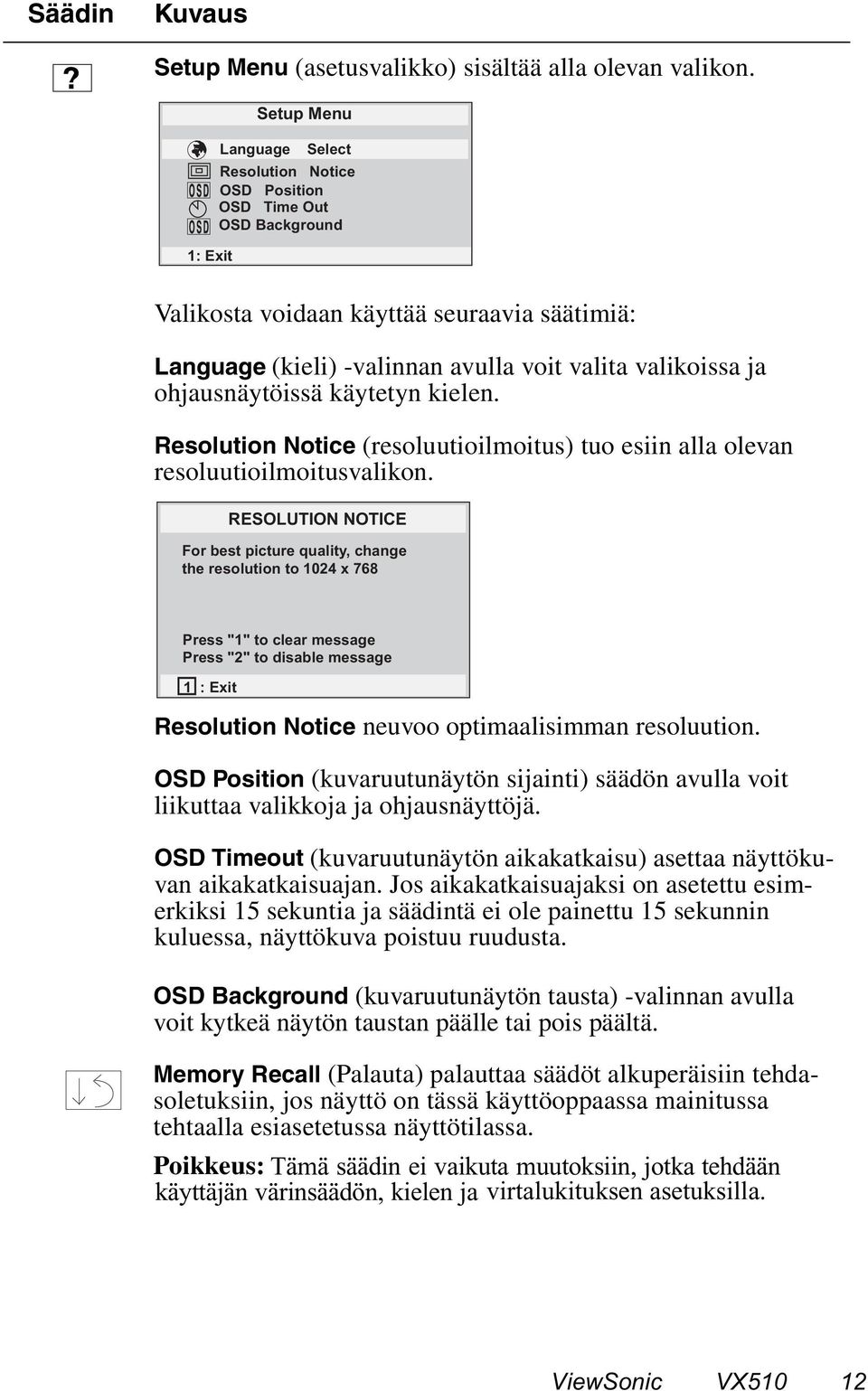 ohjausnäytöissä käytetyn kielen. Resolution Notice (resoluutioilmoitus) tuo esiin alla olevan resoluutioilmoitusvalikon.