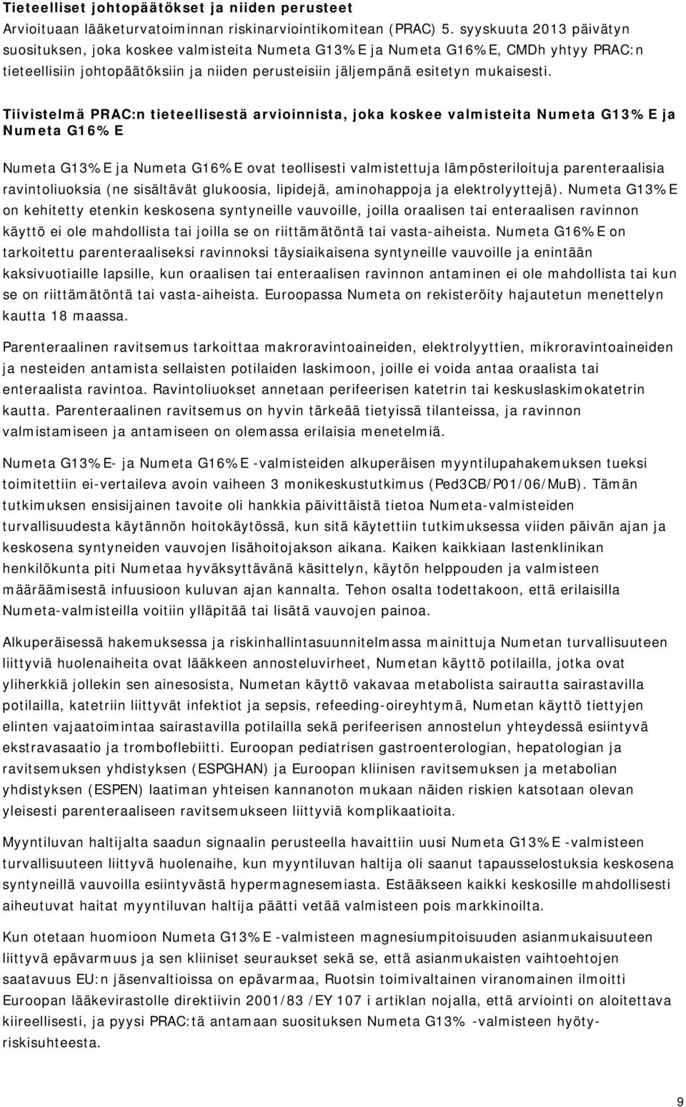 Tiivistelmä PRAC:n tieteellisestä arvioinnista, joka koskee valmisteita Numeta G13%E ja Numeta G16%E Numeta G13%E ja Numeta G16%E ovat teollisesti valmistettuja lämpösteriloituja parenteraalisia