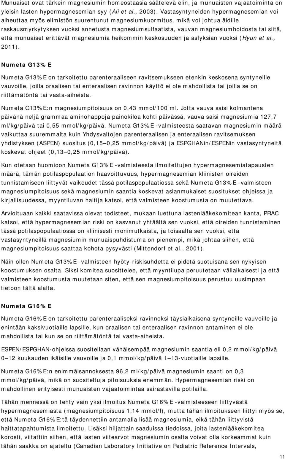 magnesiumhoidosta tai siitä, että munuaiset erittävät magnesiumia heikommin keskosuuden ja asfyksian vuoksi (Hyun et al., 2011).