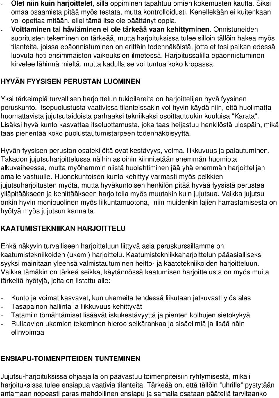 Onnistuneiden suoritusten tekeminen on tärkeää, mutta harjoituksissa tulee silloin tällöin hakea myös tilanteita, joissa epäonnistuminen on erittäin todennäköistä, jotta et tosi paikan edessä luovuta