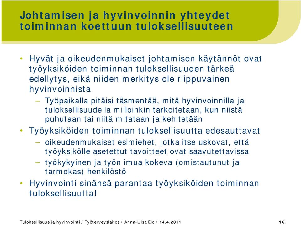 kehitetään Työyksiköiden toiminnan tuloksellisuutta edesauttavat oikeudenmukaiset esimiehet, jotka itse uskovat, että työyksikölle asetettut tavoitteet ovat saavutettavissa työkykyinen ja työn