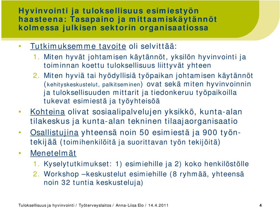 Miten hyviä tai hyödyllisiä työpaikan johtamisen käytännöt (kehityskeskustelut, palkitseminen) ovat sekä miten hyvinvoinnin ja tuloksellisuuden mittarit ja tiedonkeruu työpaikoilla tukevat esimiestä