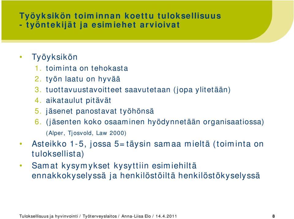 (jäsenten koko osaaminen hyödynnetään organisaatiossa) (Alper, Tjosvold, Law 2000) Asteikko 1-5, jossa 5=täysin samaa mieltä (toiminta on