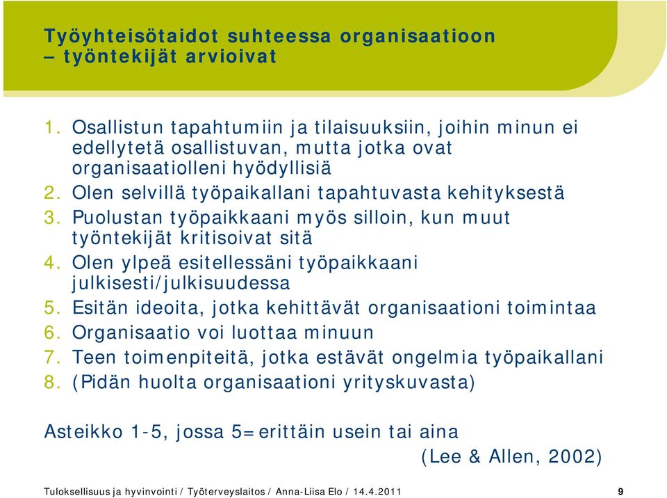 Olen selvillä työpaikallani tapahtuvasta kehityksestä 3. Puolustan työpaikkaani myös silloin, kun muut työntekijät kritisoivat sitä 4.