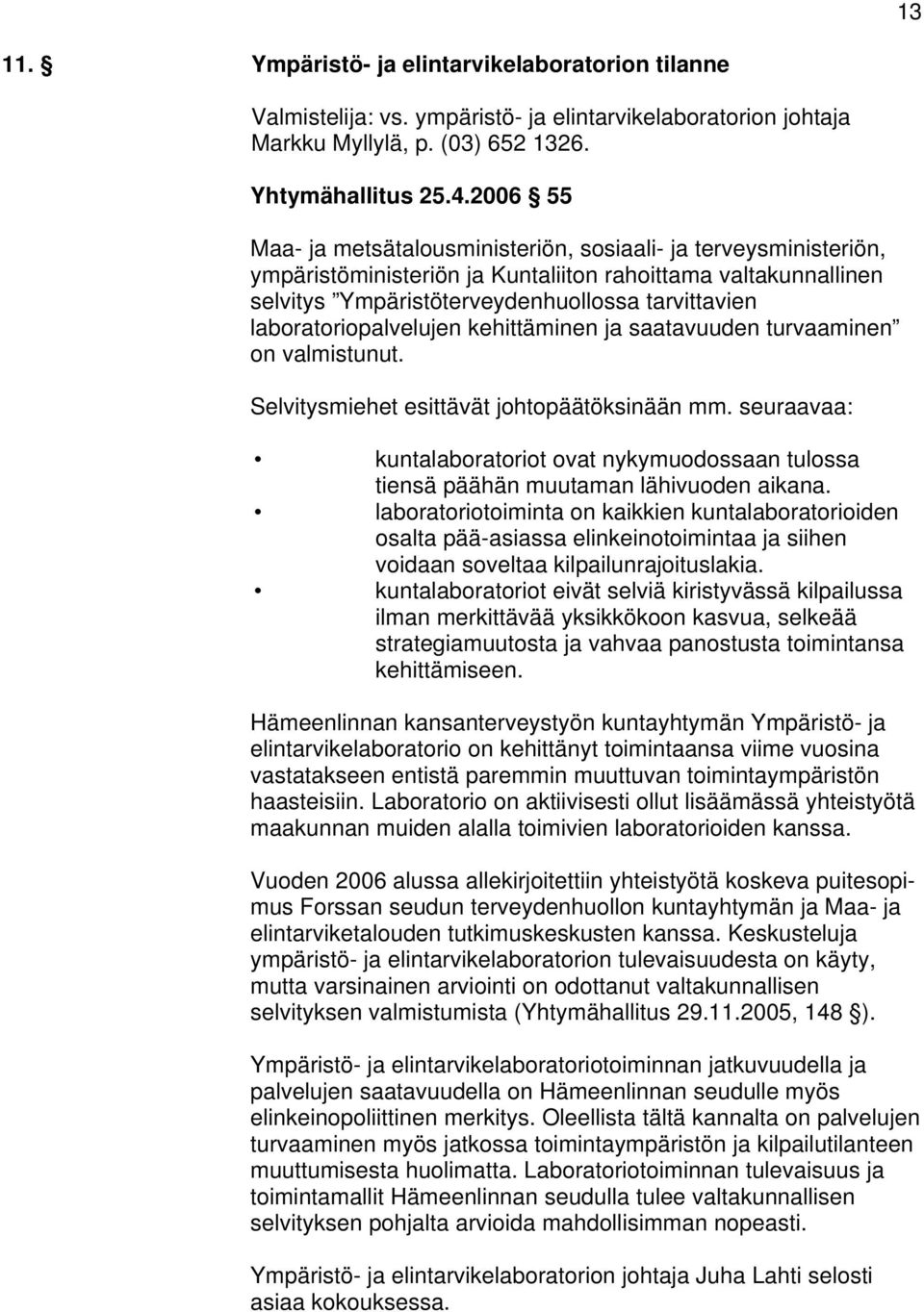 laboratoriopalvelujen kehittäminen ja saatavuuden turvaaminen on valmistunut. Selvitysmiehet esittävät johtopäätöksinään mm.