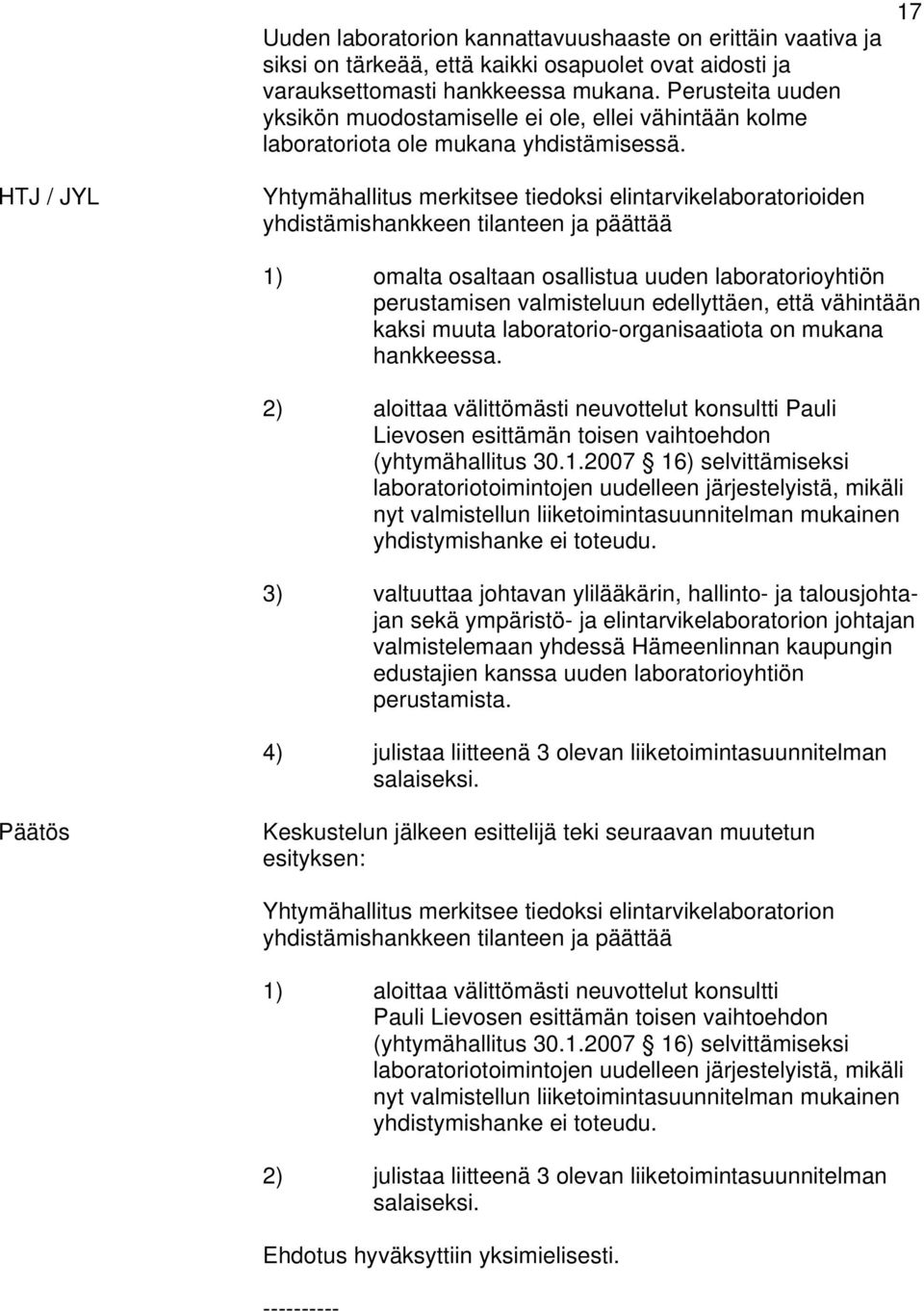 17 HTJ / JYL Yhtymähallitus merkitsee tiedoksi elintarvikelaboratorioiden yhdistämishankkeen tilanteen ja päättää 1) omalta osaltaan osallistua uuden laboratorioyhtiön perustamisen valmisteluun