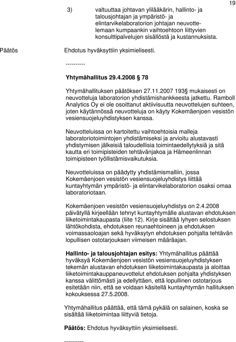 2007 193 mukaisesti on neuvotteluja laboratorion yhdistämishankkeesta jatkettu.