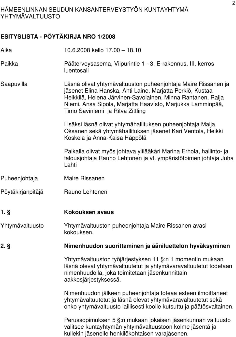 kerros luentosali Läsnä olivat yhtymävaltuuston puheenjohtaja Maire Rissanen ja jäsenet Elina Hanska, Ahti Laine, Marjatta Perkiö, Kustaa Heikkilä, Helena Järvinen-Savolainen, Minna Rantanen, Raija