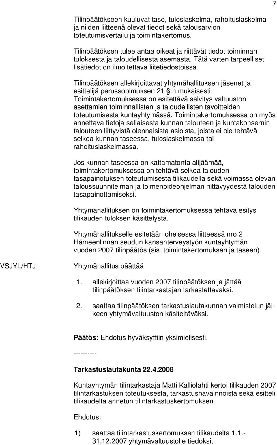 Tilinpäätöksen allekirjoittavat yhtymähallituksen jäsenet ja esittelijä perussopimuksen 21 :n mukaisesti.