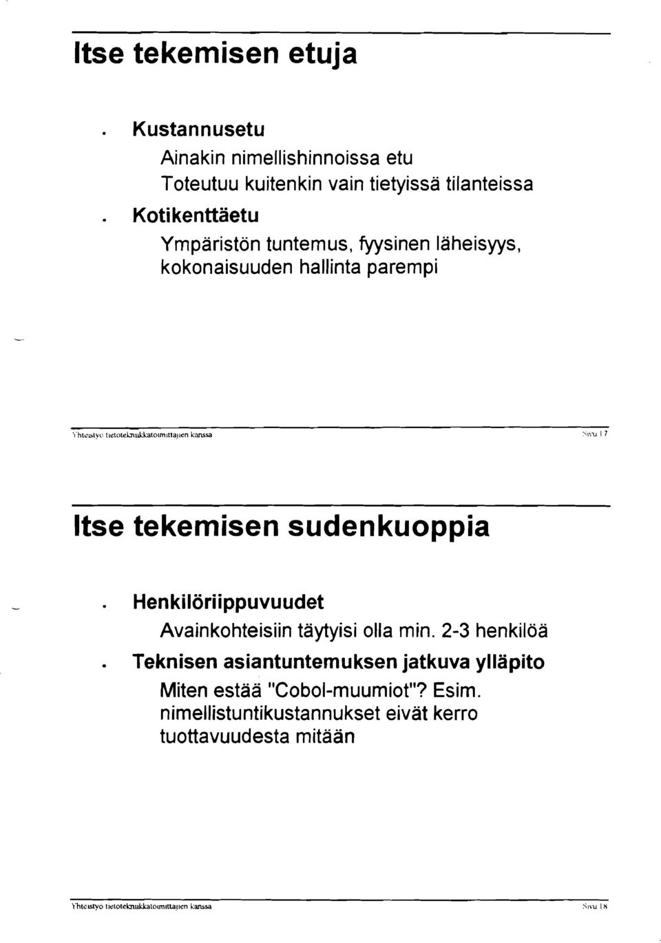 Henkilöriippuvuudet Avainkohteisiin täytyisi olla min. 2-3 henkilöä.