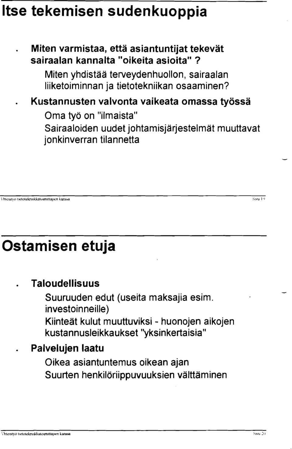 . Kustannusten valvonta vaikeata omassa työssä Oma työ on "ilmaista" Sairaaloiden uudet johtamisjärjesteimät muuttavat jonkinverran tilannetta