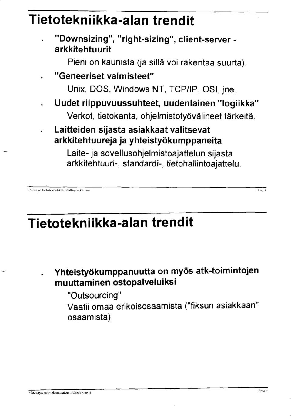 . Laitteiden sijasta asiakkaat valitsevat arkkitehtuureja ja yhteistyökumppaneita Laite- ja sovellusohjelmistoajattelun sijasta arkkitehtuuri-, standardi-,